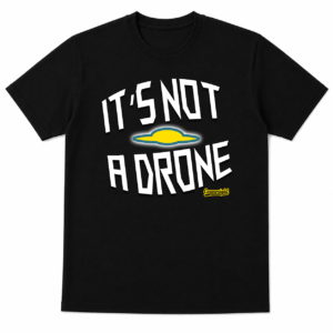 Its Not A Drone Its Not A Drone